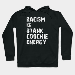 Racism is stank Coochie energy w Hoodie